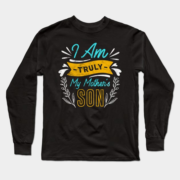I am Truly My Mothers Son Gifts for Son Long Sleeve T-Shirt by ProArts